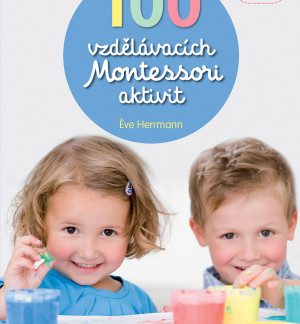 100 vzdělávacích Montessori aktivit